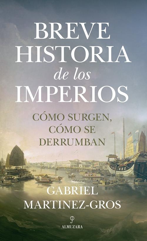 Breve historia de los Imperios "Cómo surgen, cómo se derrumban".