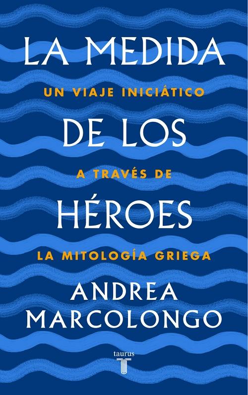 La medida de los héroes "Un viaje iniciático a través de la mitología griega"