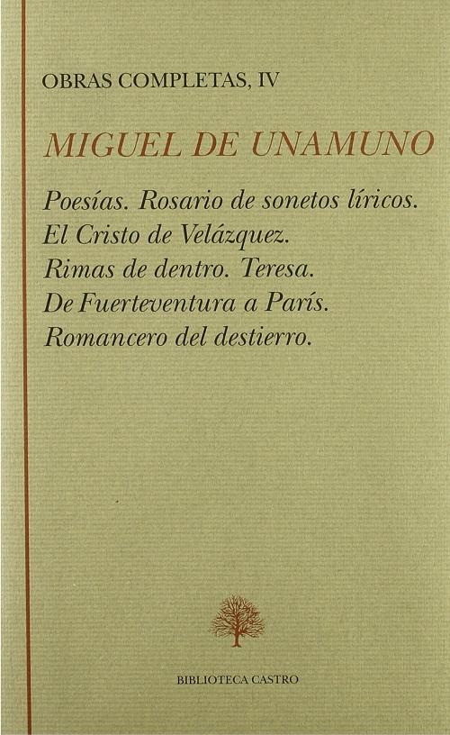 Obras Completas - IV (Miguel de Unamuno) "Poesías / Rosarios de sonetos líricos / El Cristo de Velázquez / Teresa / De Fuerteventura a París /". 