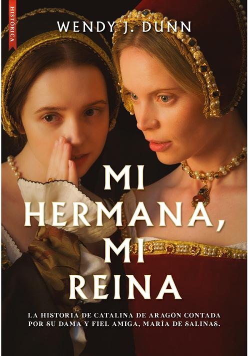 Mi hermana, mi reina "La historia de Catalina de Aragón, contada por su dama y fiel amiga, María de Salinas...".