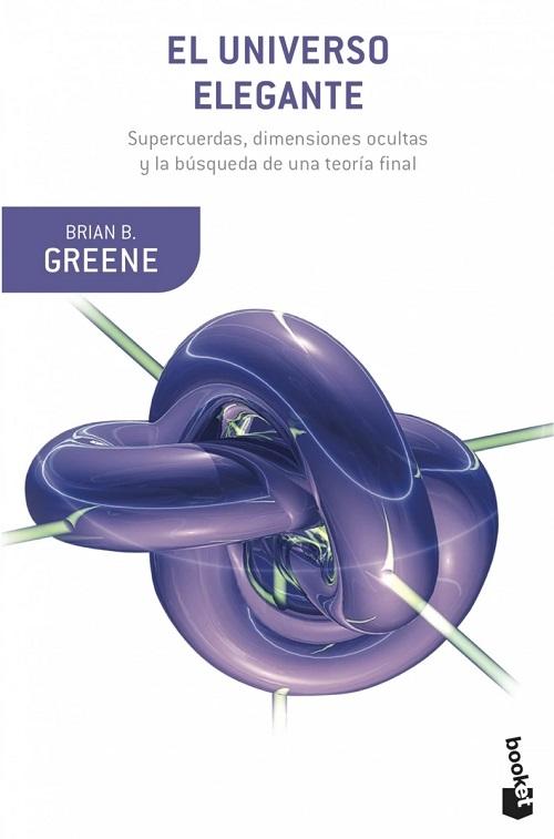 El universo elegante "Supercuerdas, dimensiones ocultas y la búsqueda de una teoría final"