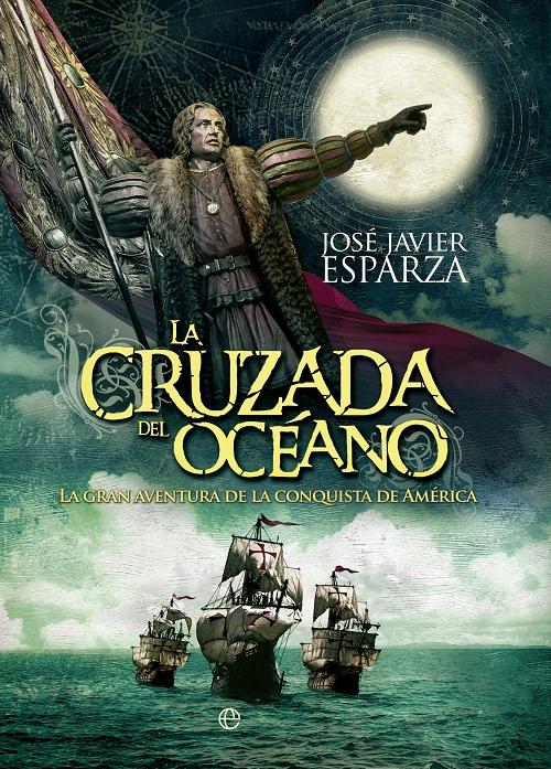 La cruzada del océano "La gran aventura de la conquista de América". 