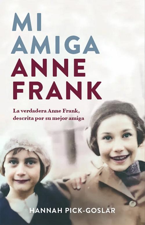 Mi amiga Anne Frank "La verdadera Anne Frank, descrita por su mejor amiga"