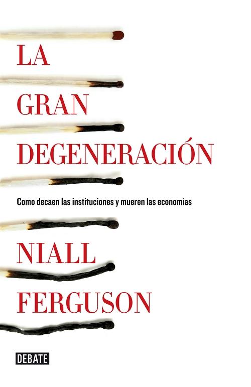 La gran degeneración "Cómo decaen las instituciones y mueren las economías". 