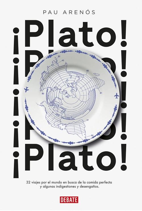 ¡Plato! "32 viajes por el mundo en busca de la comida perfecta y algunas indigestiones y desengaños"