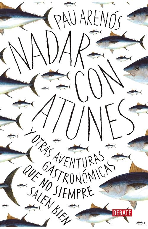 Nadar con atunes "Y otras aventuras gastronómicas que no siempre salen bien". 