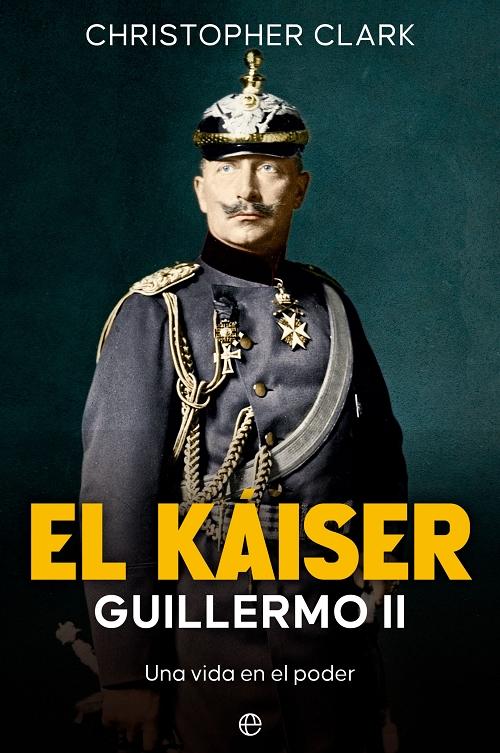 El káiser Guillermo II "Una vida en el poder"