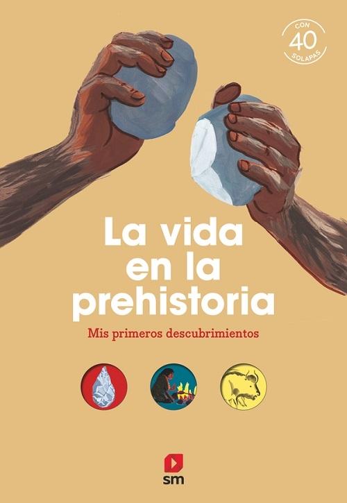 La vida en la Prehistoria "(Mis primeros descubrimientos) (Con 40 solapas)"