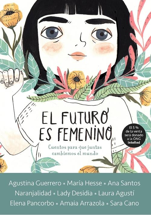 El futuro es femenino "10 cuentos para que niñas, chicas y mujeres conquistemos el mundo". 