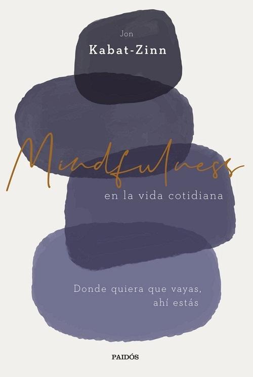 Mindfulness en la vida cotidiana "Donde quiera que vayas, ahí estás". 