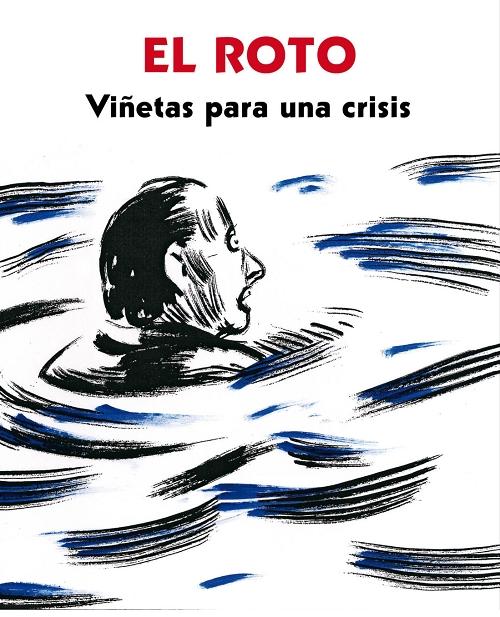 Viñetas para una crisis "La crisis según "el Roto"". 