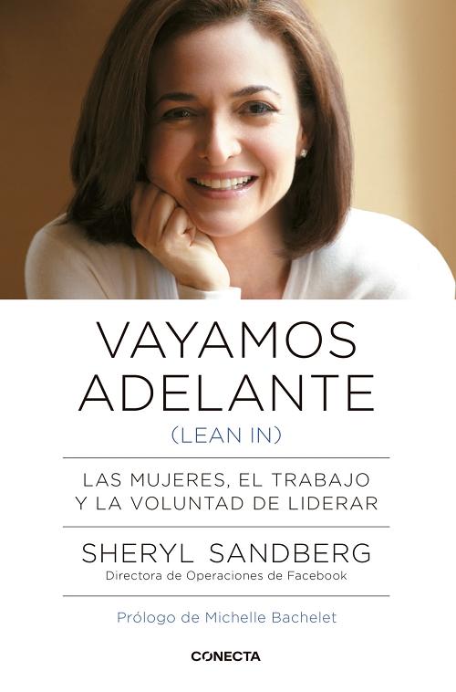 Vayamos adelante (Lean in) "Las mujeres, el trabajo y la voluntad de liderar". 