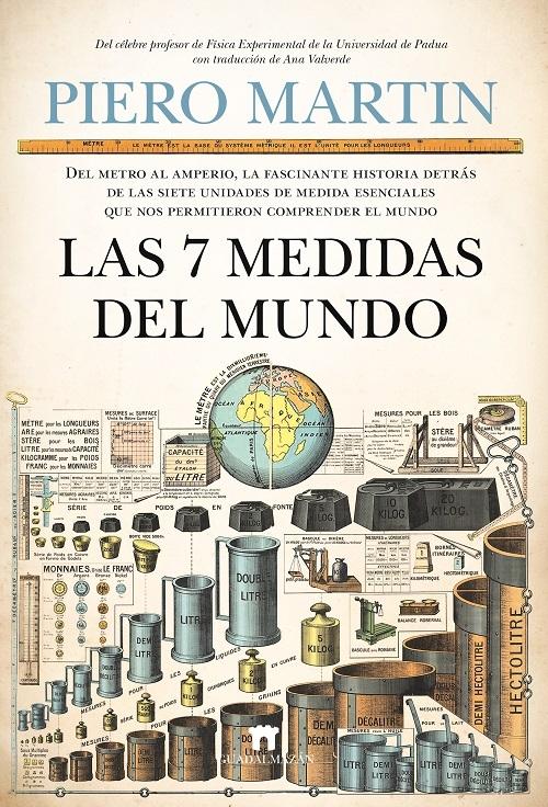 Las 7 medidas del mundo "Del metro al amperio, la fascinante historia detrás de las siete unidades de medida esenciales...". 