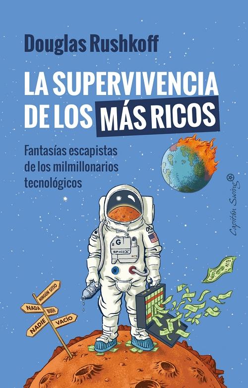 La supervivencia de los más ricos "Fantasías escapistas de los milmillonarios tecnológicos". 