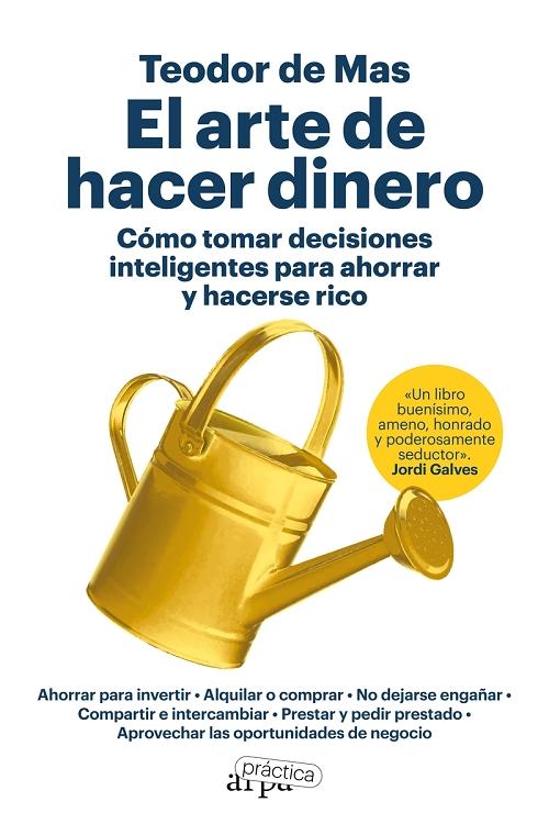 El arte de hacer dinero "Cómo tomar decisiones inteligentes para ahorrar y hacerse rico". 