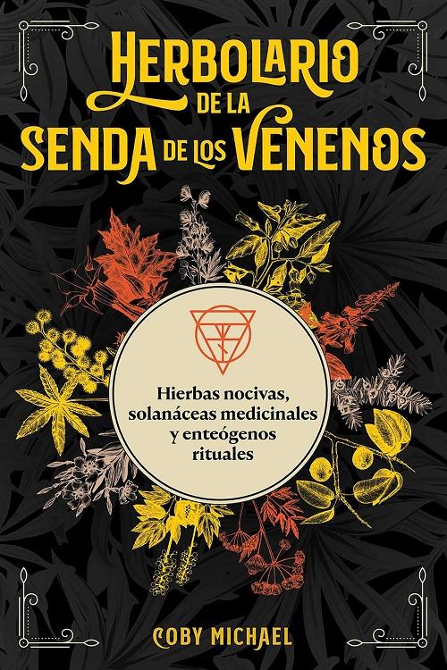 Herbolario de la senda de los venenos "Hierbas nocivas, solanáceas medicinales y enteógenos rituales"