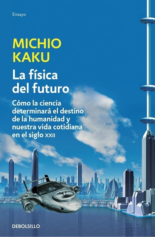 La física del futuro "Cómo la ciencia determinará el futuro de la humanidad y nuestra vida cotidiana en el siglo XXII"