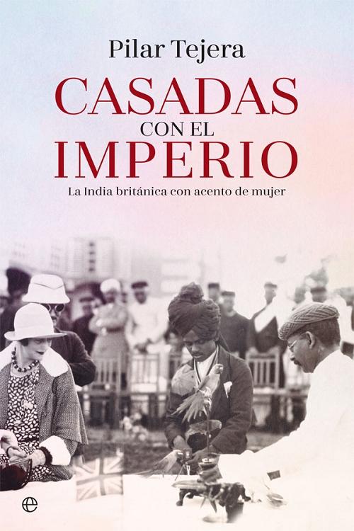 Casadas con el Imperio "La India británica con acento de mujer". 