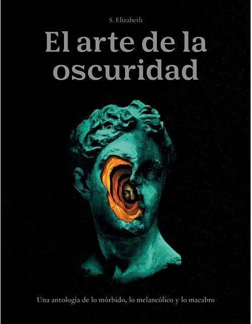 El arte de la oscuridad "Una antología de lo mórbido, lo melancólico y lo macabro". 