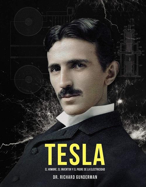 Tesla "El hombre, el inventor y el padre de la electricidad"
