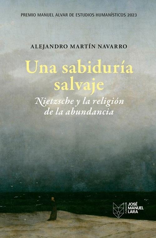 Una sabiduría salvaje "Nietzsche y la religión de la abundancia". 