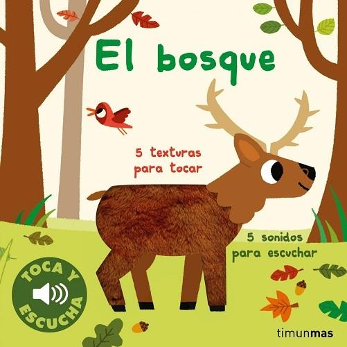 El bosque (Toca y escucha) "5 sonidos para escuchar, 5 texturas para tocar"