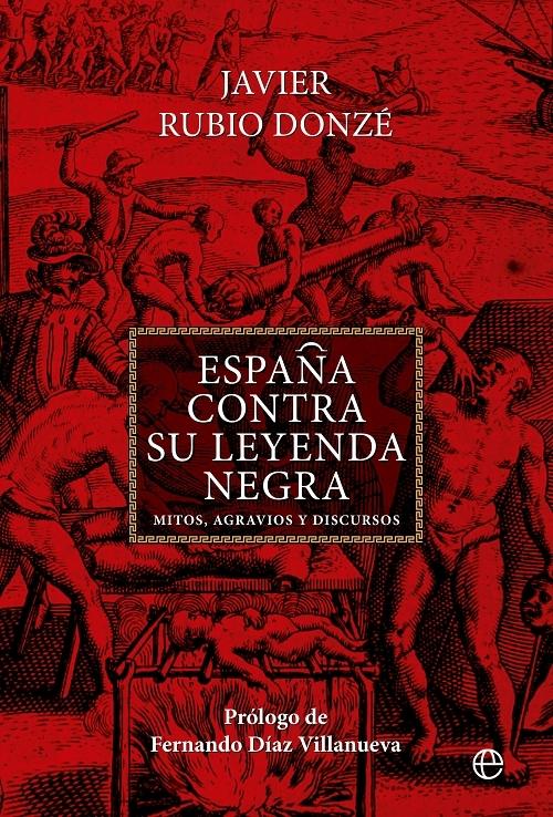 España contra su leyenda negra "Mitos, agravios y discursos"