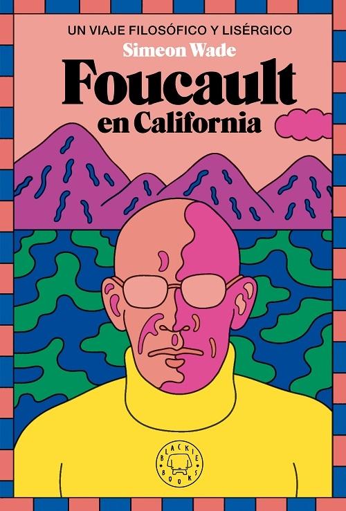 Foucault en California "Un viaje filosófico y lisérgico". 