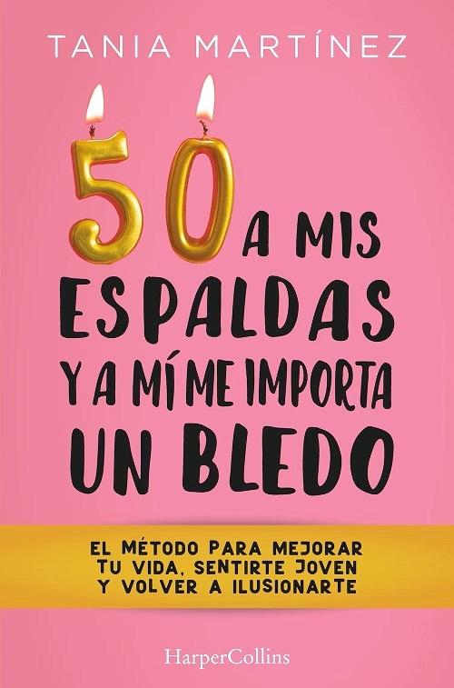 50 a mis espaldas y a mí me importa un bledo "El método para mejorar tu vida, sentirte joven y volver a ilusionarte"