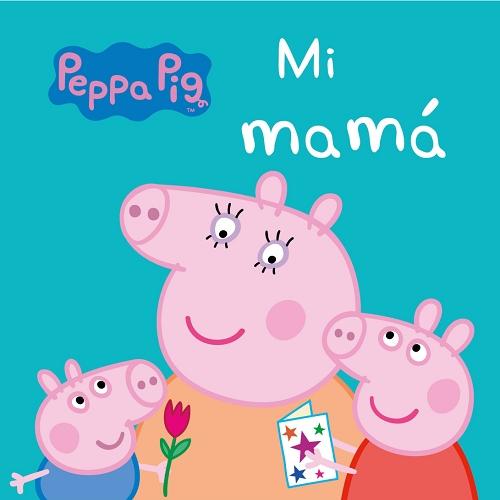 Mi mamá "(Peppa Pig)". 