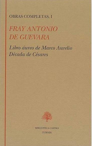 Obras Completas - I (Fray Antonio de Guevara) "Libro áureo de Marco Aurelio. Década de Césares"
