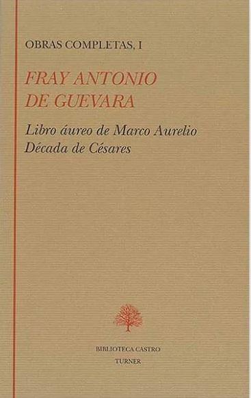 Obras Completas - I (Fray Antonio de Guevara) "Libro áureo de Marco Aurelio. Década de Césares"