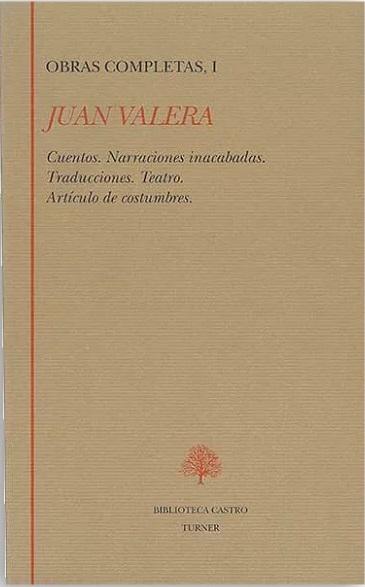 Obras Completas - I (Juan Valera) "Cuentos / Narraciones inacabadas / Traducciones / Teatro / Artículos de costumbres"
