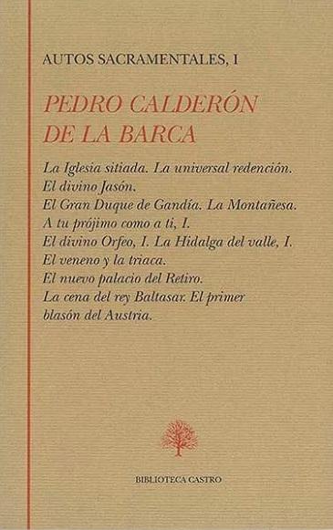Autos Sacramentales - I (Pedro Calderón de la Barca) "La Iglesia sitiada. La universal redención. El divino Jasón...". 