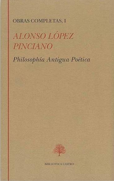 Obras Completas - I (Alonso López Pinciano) "Philosophía Antigua Poética". 