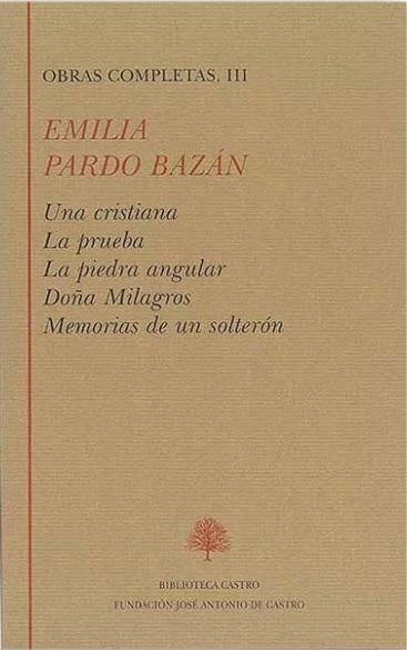 Obras Completas - III (Emilia Pardo Bazán) "Una cristiana / La prueba / La piedra angular / Doña Milagros / Memorias de un solterón"