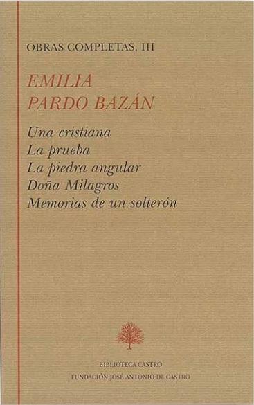 Obras Completas - III (Emilia Pardo Bazán) "Una cristiana / La prueba / La piedra angular / Doña Milagros / Memorias de un solterón". 