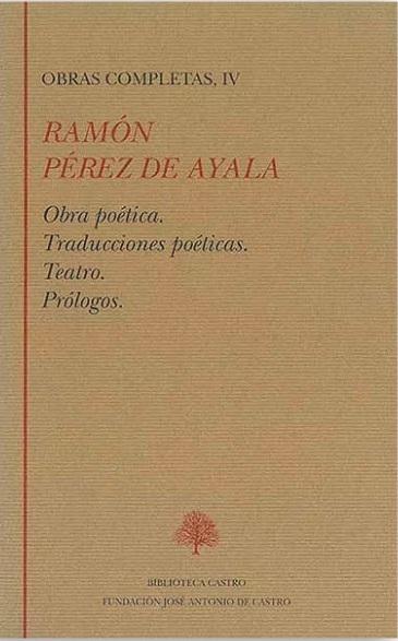 Obras Completas - IV (Ramón Pérez de Ayala) "Obra poética / Traducciones poéticas / Teatro / Prólogos"