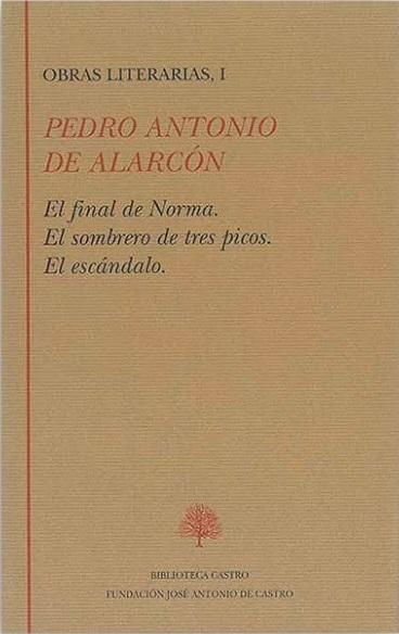 Obras literarias - I (Pedro Antonio de Alarcón) "El final de Norma / El sombrero de tres picos / El escándalo"