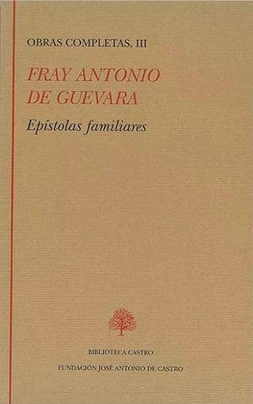 Obras Completas - III (Fray Antonio de Guevara) "Epístolas familiares"