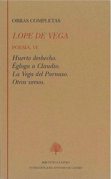 Obras Completas. Poesía - VI (Lope de Vega) "Huerto deshecho / Égloga a Claudio / La Vega del Parnaso / Otros versos". 