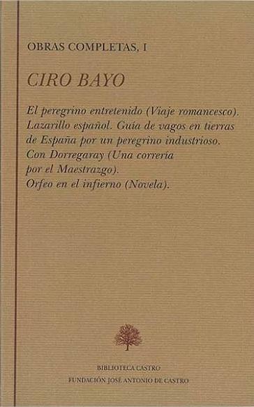 Obras Completas - I (Ciro Bayo) "El peregrino entretenido / Lazarillo español / Con Dorregaray / Orfeo en el infierno". 