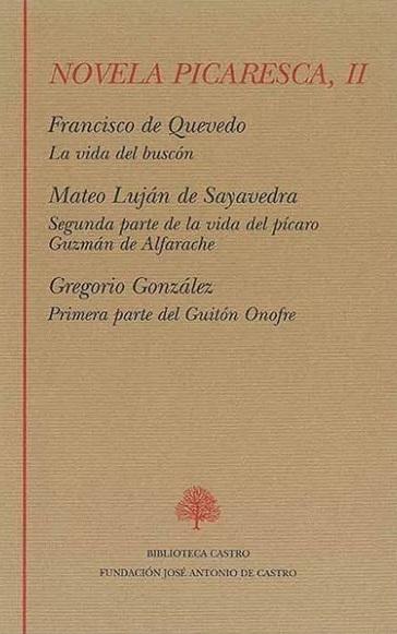 Novela picaresca - II (Francisco de Quevedo / Mateo Luján de Saavedra / Gregorio González) "La vida del buscón / Segunda parte de la vida del pícaro Guzmán de Alfarache /". 