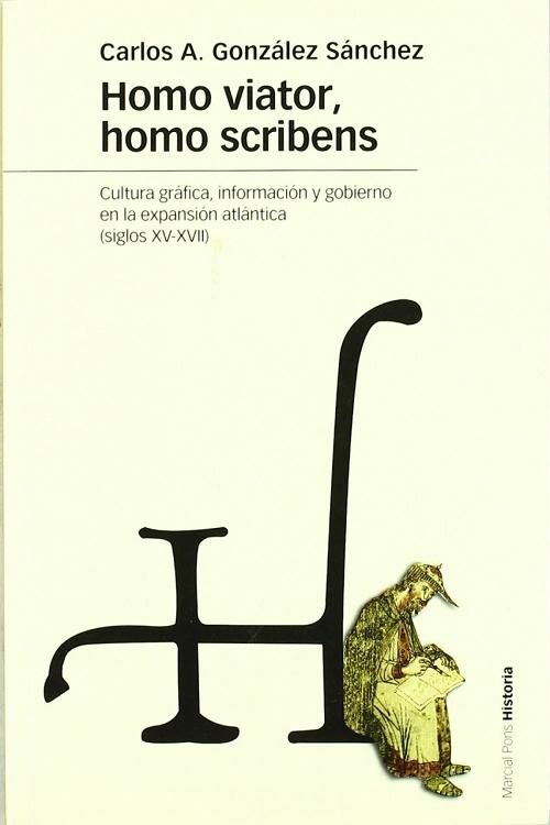Homo viator, homo scribens "Cultura gráfica, información y gobierno en la expansión atlántica (Siglos XV-XVII)". 