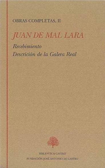Obras Completas - II (Juan de Mal Lara) "Recebimiento / Descrición de la Galera Real". 