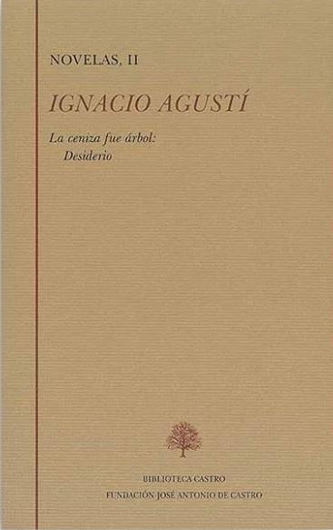Novelas - II (Ignacio Agustí) "La ceniza fue árbol: Desiderio"