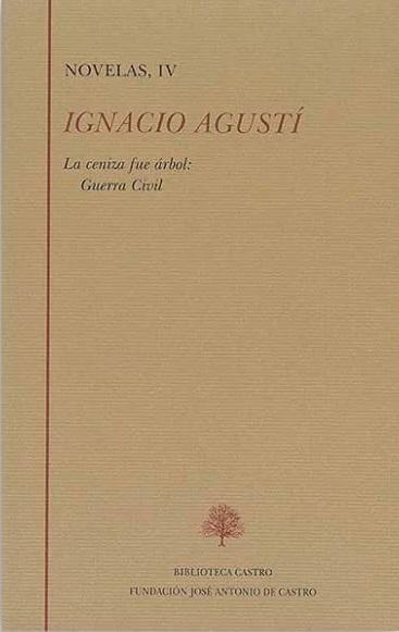 Novelas - IV (Ignacio Agustí) "La ceniza fue árbol: Guerra Civil". 