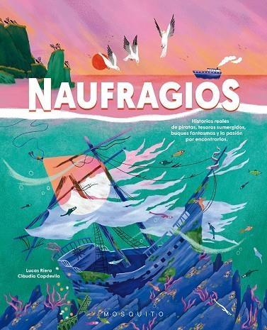 Naufragios "Historias reales de piratas, tesoros sumegidos, buques fantasma y la pasión por encontrarlos"