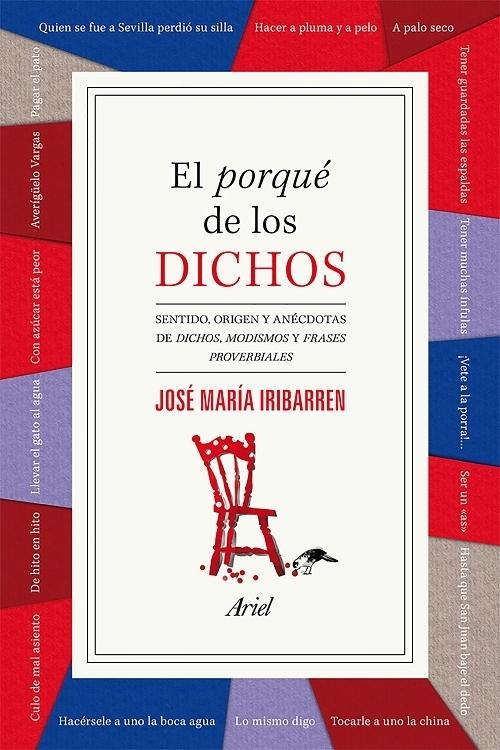 El porqué de los dichos "Sentido, origen y anécdotas de dichos, modismos y frases proverbiales"