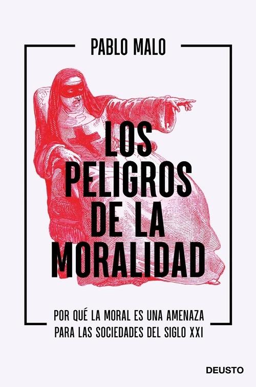 Los peligros de la moralidad "Por qué la moral es una amenaza para las sociedades del siglo XXI"